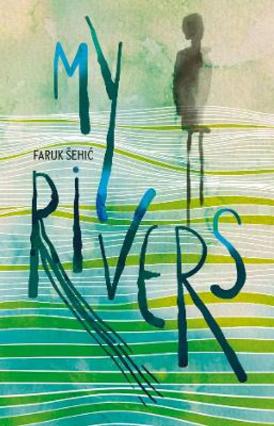 My Rivers by Faruk Sehic 9781912545353