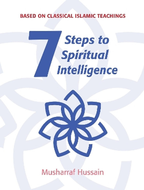 Seven Steps to Spiritual Intelligence by Musharraf Hussain 9781847740786