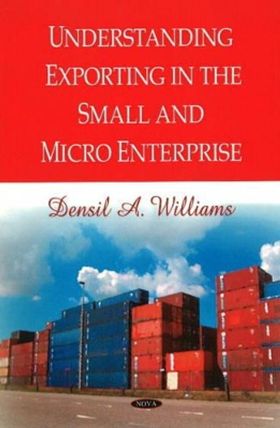 Understanding Exporting in the Small & Micro Enterprise by Densil A. Williams 9781606927335