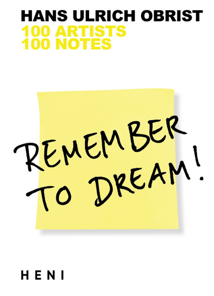 Remember to Dream!: 100 Artists, 100 Notes by Hans Ulrich Obrist 9781912122073