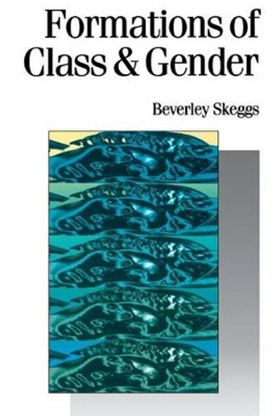 Formations of Class & Gender: Becoming Respectable by Beverley Skeggs 9780761955122