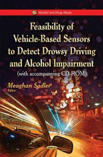 Feasibility of Vehicle-Based Sensors to Detect Drowsy Driving & Alcohol Impairment by Meaghan Sadler 9781617283499