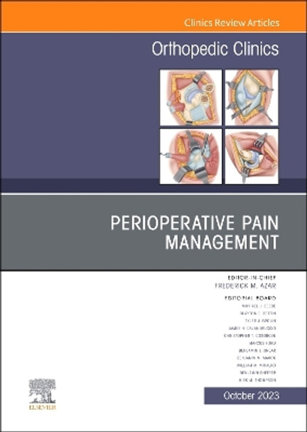 Perioperative Pain Management, An Issue of Orthopedic Clinics: Volume 54-4 by Frederick M. Azar 9780323938877