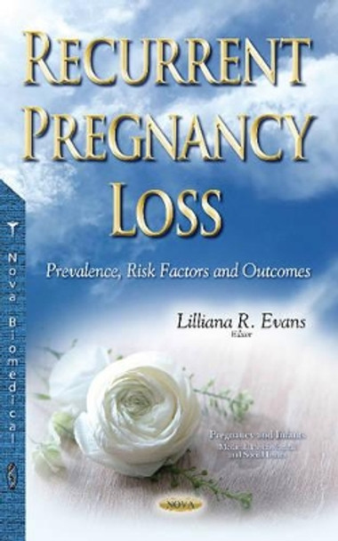 Recurrent Pregnancy Loss: Prevalence, Risk Factors & Outcomes by Lilliana R. Evans 9781634857475