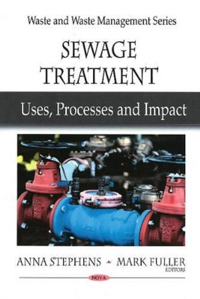 Sewage Treatment: Uses, Processes & Impact by Anna Stephens 9781606929599