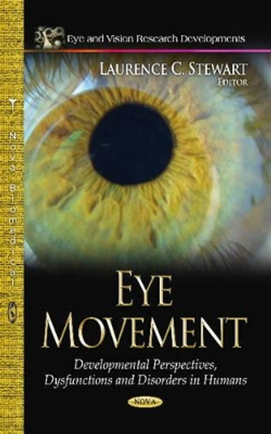 Eye Movement: Developmental Perspectives, Dysfunctions & Disorders in Humans by Laurence C. Stewart 9781628086010