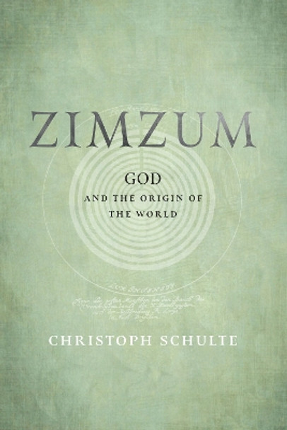 Zimzum: God and the Origin of the World by Christoph Schulte 9781512824353