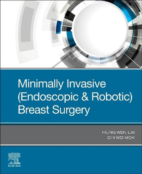 Minimally Invasive (Endoscopic & Robotic) Breast Surgery by Chi Wei Mok 9780323734059