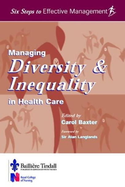 Managing Diversity & Inequality in Health Care: Six Steps to Effective Management Series by Carol Baxter 9780702025204