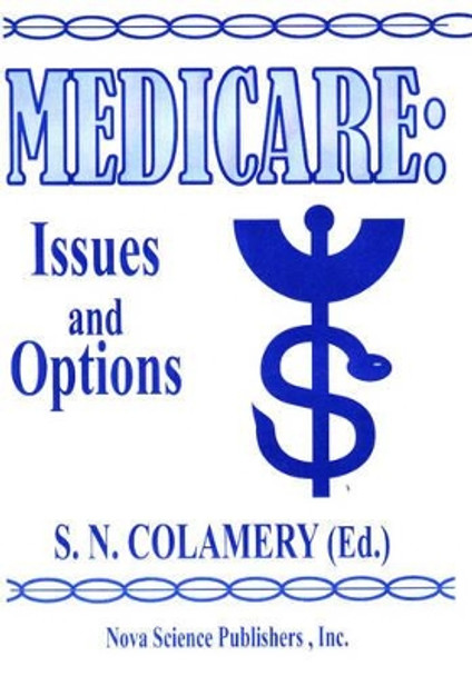 Medicare: Issues & Options by S N Colamery 9781560726944