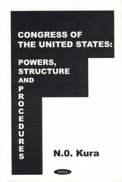 Congress of the United States: Powers, Structures & Procedures by Nicholas O. Kura 9781560729143