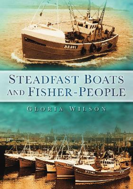 Steadfast Boats and Fisher People by Gloria Wilson 9780752456089