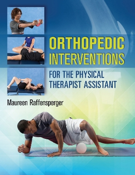 Orthopedics Interventions for the Physical Therapist Assistant by Maureen Raffensperger 9780803643710