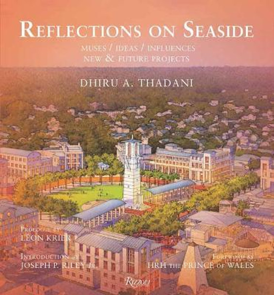 Reflections on Seaside: Muses/Ideas/Influences by Dhiru Thadan 9780847870165