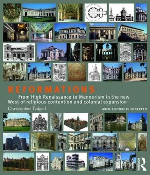 Reformations: From High Renaissance to Mannerism in the new West of religious contention and colonial expansion by Christopher Tadgell 9781138038912