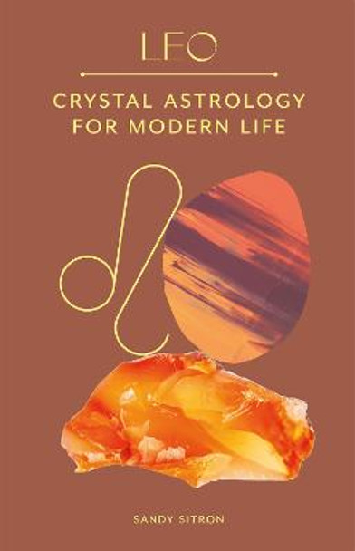 Leo: Crystal Astrology for Modern Life by Sandy Sitron