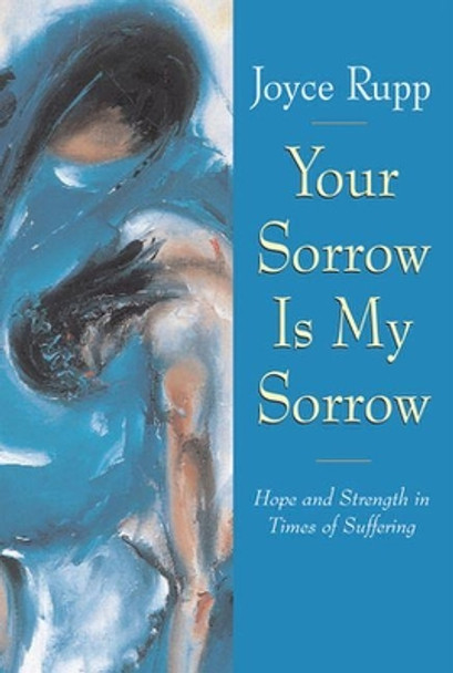 Your Sorrow Is My Sorrow: Hope and Strength in Times of Suffering by Joyce Rupp 9780824515669