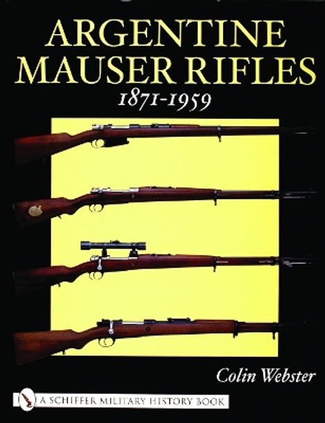 Argentine Mauser Rifles 1871-1959 by Colin Webster 9780764318689