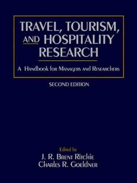 Travel, Tourism, and Hospitality Research: A Handbook for Managers and Researchers by J. R. Brent Ritchie 9780471582489