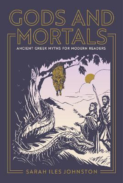 Gods and Mortals: Ancient Greek Myths for Modern Readers by Sarah Iles Johnston