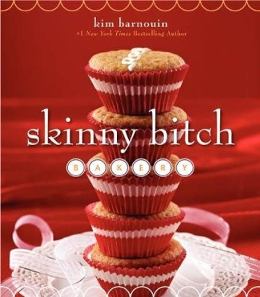 Skinny Bitch Bakery by Kim Barnouin 9780062105134
