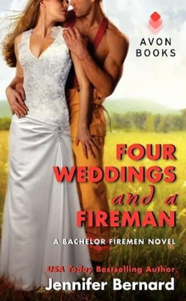 Four Weddings And A Fireman: A Bachelor Firemen Novel by Jennifer Bernard 9780062273673