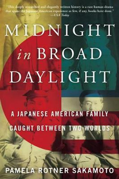 Midnight in Broad Daylight: A Japanese American Family Caught Between Two Worlds by Pamela Rotner Sakamoto 9780062351944