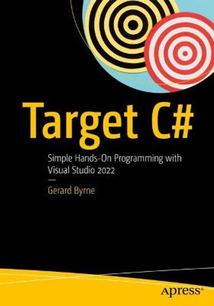 Target C#: Simple Hands-On Programming with Visual Studio 2022 by Gerard Byrne