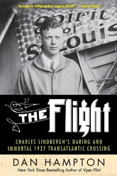 The Flight: Charles Lindbergh's Daring and Immortal 1927 Transatlantic Crossing by Dan Hampton 9780062464408