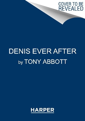 Denis Ever After by Tony Abbott 9780062491220