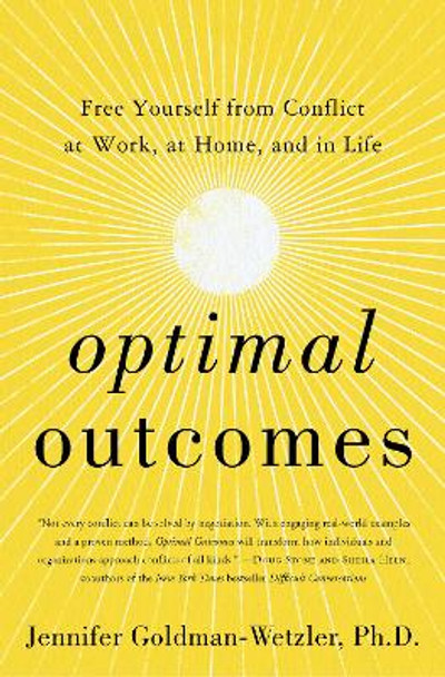 Optimal Outcomes: Free Yourself from Conflict at Work, at Home, and in Life by Jennifer Goldman-Wetzler, PhD 9780062893659