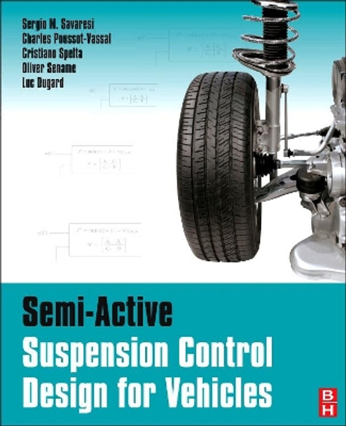 Semi-Active Suspension Control Design for Vehicles by Sergio M. Savaresi 9780080966786