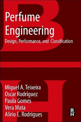 Perfume Engineering: Design, Performance and Classification by Dr. Miguel A. Teixeira 9780080993997