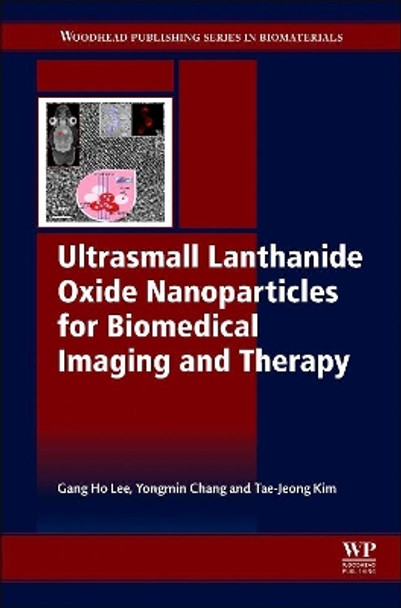 Ultrasmall Lanthanide Oxide Nanoparticles for Biomedical Imaging and Therapy by Gang Ho Lee 9780081000663