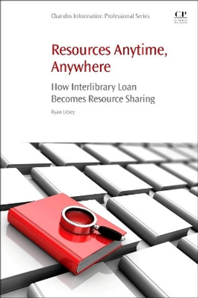 Resources Anytime, Anywhere: How Interlibrary Loan Becomes Resource Sharing by Ryan Litsey 9780081019894