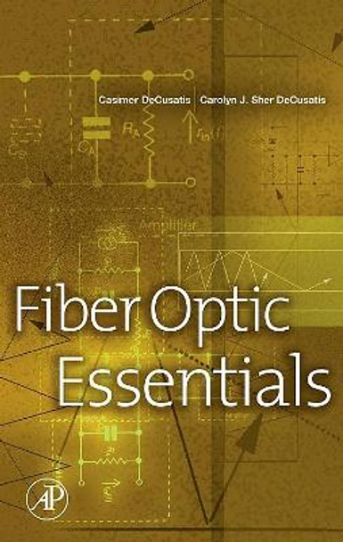 Fiber Optic Essentials by Dr. Casimer DeCusatis 9780122084317