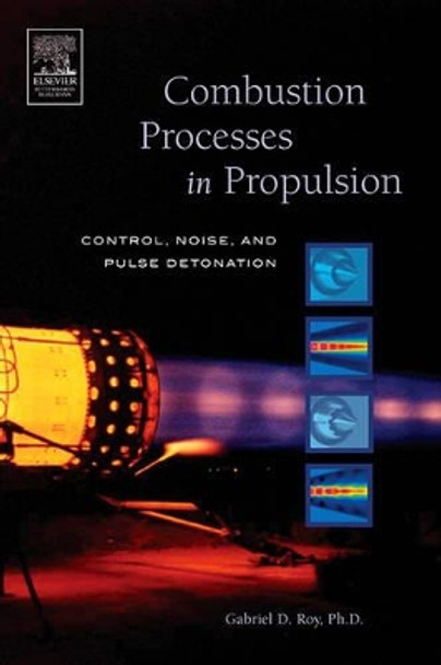 Combustion Processes in Propulsion: Control, Noise, and Pulse Detonation by Gabriel Roy 9780123693945