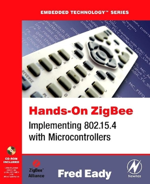 Hands-On ZigBee: Implementing 802.15.4 with Microcontrollers by Fred Eady 9780123708878