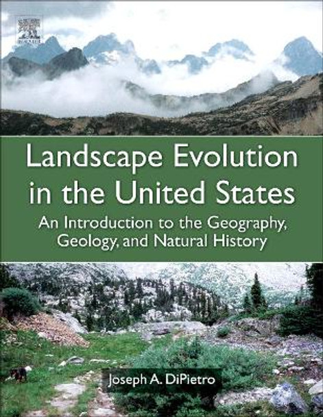 Landscape Evolution in the United States: An Introduction to the Geography, Geology, and Natural History by Joseph A. DiPietro 9780123977991