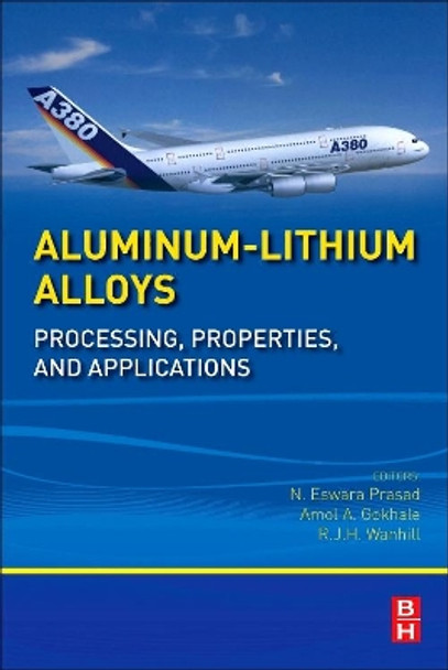 Aluminum-Lithium Alloys: Processing, Properties, and Applications by N. Eswara Prasad 9780124016989