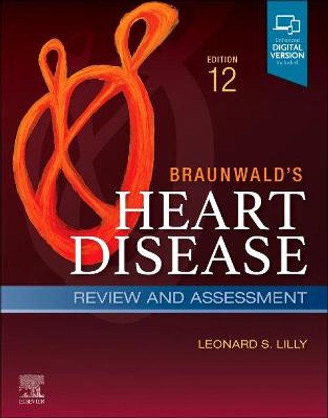 Braunwald's Heart Disease Review and Assessment: A Companion to Braunwald's Heart Disease by Leonard S. Lilly