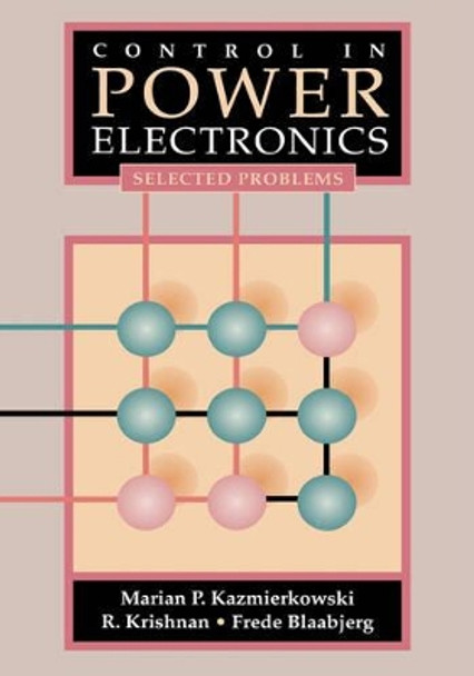 Control in Power Electronics: Selected Problems by Marian P. Kazmierkowski 9780124027725