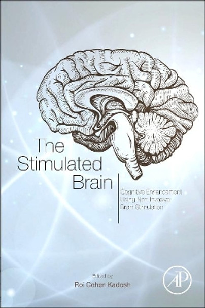 The Stimulated Brain: Cognitive Enhancement Using Non-Invasive Brain Stimulation by Roi Cohen Kadosh 9780124047044