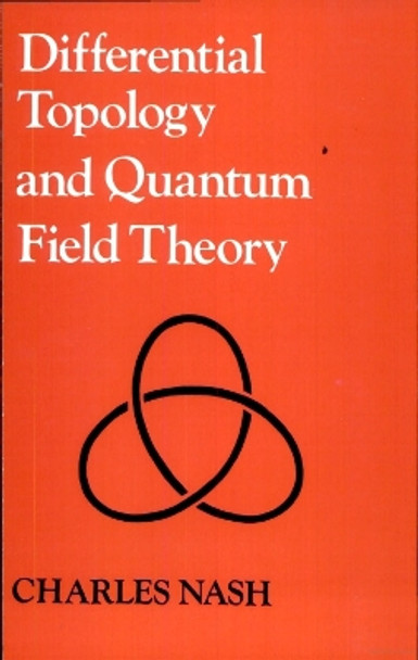 Differential Topology and Quantum Field Theory by Charles Nash 9780125140768