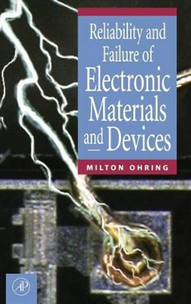 Reliability and Failure of Electronic Materials and Devices by Milton Ohring 9780125249850