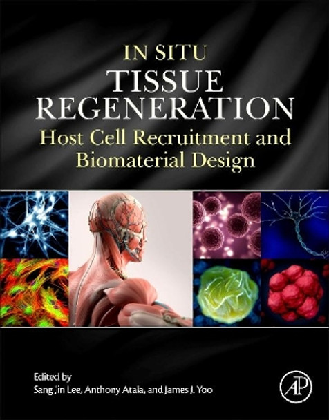 In Situ Tissue Regeneration: Host Cell Recruitment and Biomaterial Design by Sang Jin Lee 9780128022252