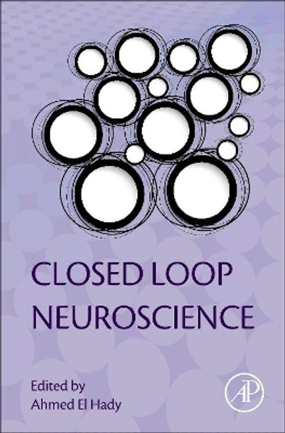 Closed Loop Neuroscience by Ahmed El Hady 9780128024522