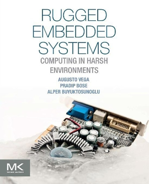 Rugged Embedded Systems: Computing in Harsh Environments by Augusto Vega 9780128024591