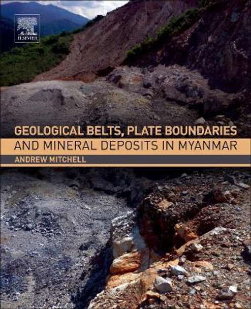 Geological Belts, Plate Boundaries, and Mineral Deposits in Myanmar by Andrew Mitchell 9780128033821