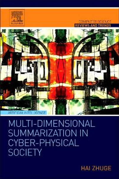 Multi-Dimensional Summarization in Cyber-Physical Society by Hai Zhuge 9780128034552